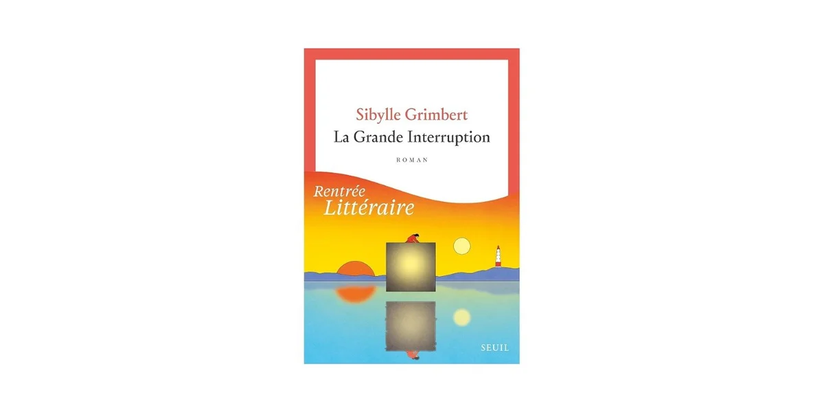 Rentrée littéraire: "La Grande Interruption" vun der Sibylle Grimbert