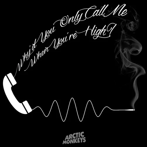 Why'd You Only Call Me When You're High?
