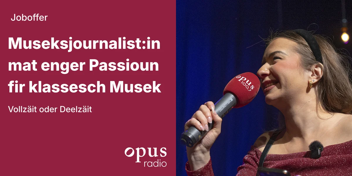 Museksjournalist:in mat enger Passioun fir klassesch Musek – Vollzäit oder Deelzäit